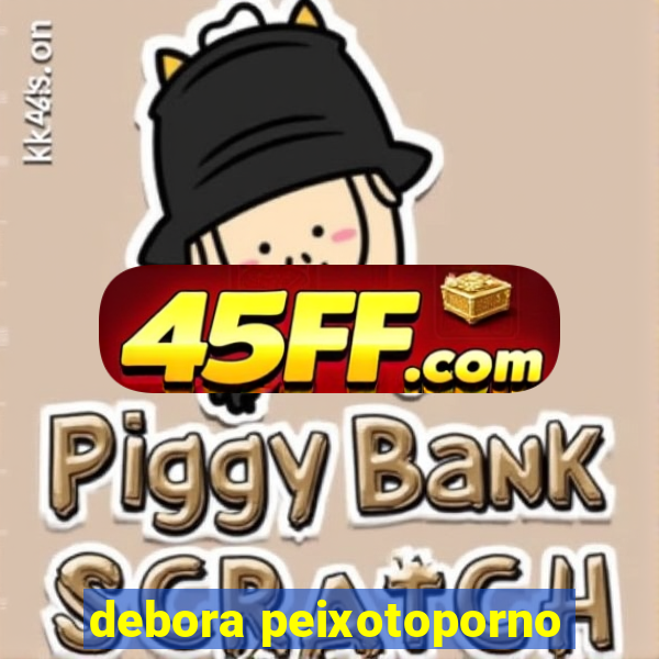 debora peixotoporno